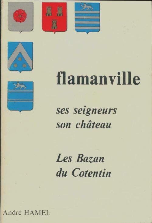 Livrenpoche : Flamanvile, ses seigneurs, son château - André Hamel - Livre