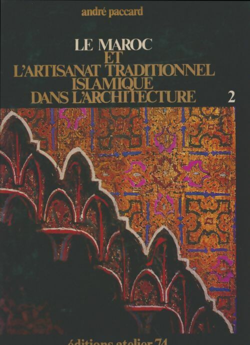 Livrenpoche : Le Maroc et l'artisanat traditionnel islamique dans l'architecture Tome II - André Paccard - Livre