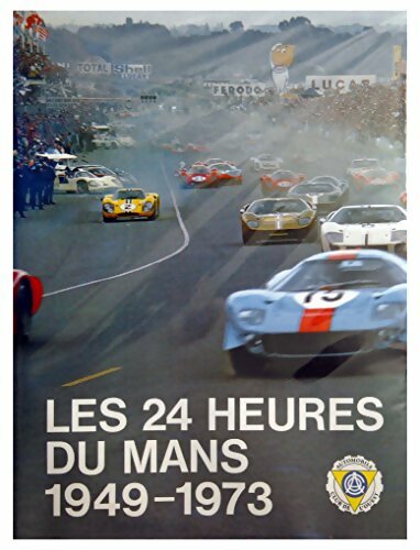 Livrenpoche : Les 24 heures du Mans 1949-1973 - Christian Moity - Livre
