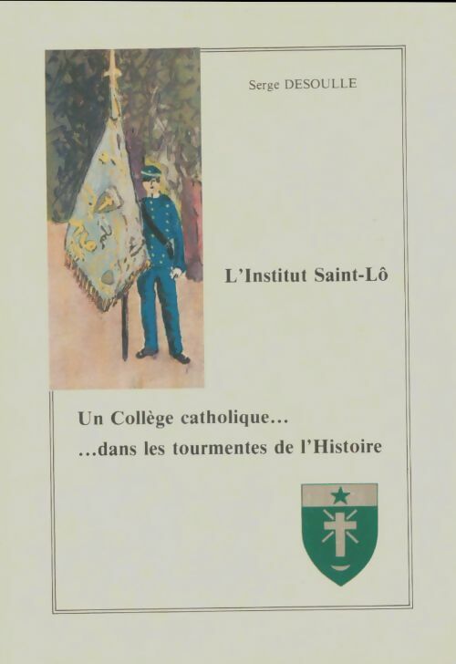 Livrenpoche : L'institut Saint-Lô : Un collège dans la tourmentes de l'histoire - Serge Desoulle - Livre
