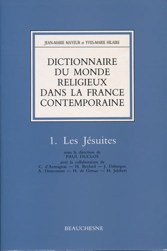 Livrenpoche : Dictionnaire du monde religieux dans la france contemporaine tome 1 : Les jésuites - Jean-Marie Mayeur - Livre