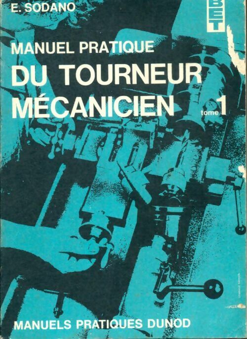 Livrenpoche : Manuel pratique du tourneur mécanicien Tome I - E. Sodano - Livre