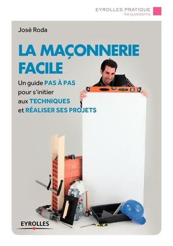 Livrenpoche : La maçonnerie facile : Un guide pas à pas pour s'initier aux techniques et réaliser ses projets - José Roda - Livre
