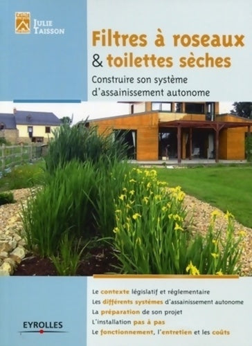 Livrenpoche : Filtre à roseaux et toilettes sèches : Construire son système d'assainissement autonome. Le contexte législatif et réglementaire. Les différents systèmes d'assainissement autonome? - Julie Taisson - Livre