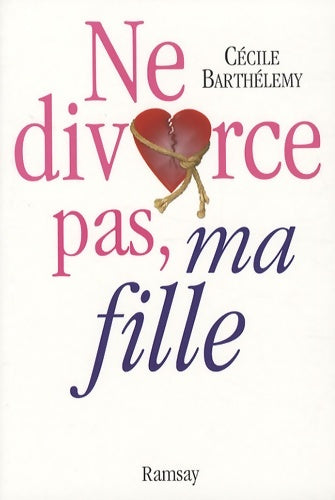 Livrenpoche : Ne divorce pas ma fille ! - Cécile Barthelemy - Livre