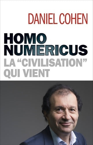 Livrenpoche : Homo numericus : La civilisation qui vient - Daniel Cohen - Livre