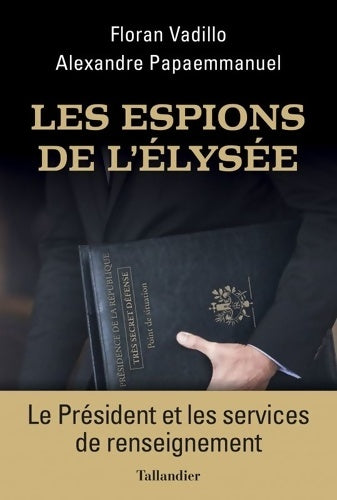 Livrenpoche : Les espions de l'Elysée : Le Président et les services de renseignement - Floran Vadillo - Livre