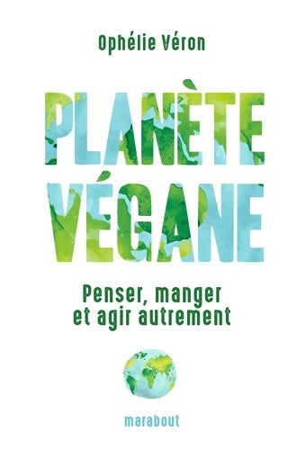 Livrenpoche : Planète végane : Penser manger et agir autrement - Ophélie Veron - Livre
