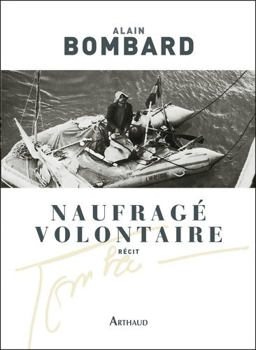 Livrenpoche : Naufragé volontaire : Sans vivres sur l'Atlantique - Alain Bombard - Livre