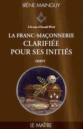 Livrenpoche : La Franc-Maçonnerie clarifiée pour ses initiés Tome III Le maître - Irène Mainguy - Livre