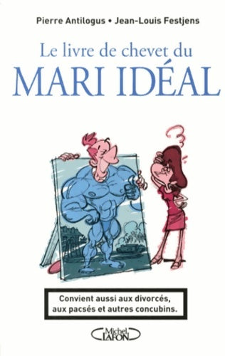 Livrenpoche : Le livre de chevet du mari idéal. Convient aussi aux divorcés aux pacsés et autres concubins - Pierre Antilogus - Livre