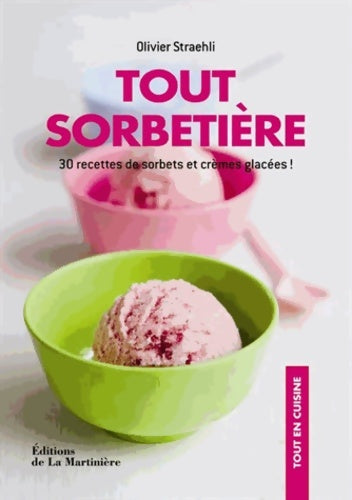 Livrenpoche : Tout sorbetière : 30 recettes de sorbets et crèmes glacées ! - Olivier Straehli - Livre