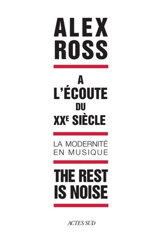 Livrenpoche : The rest is noise : A l'écoute du XXe siècle. La modernité en musique. - Alex Ross - Livre
