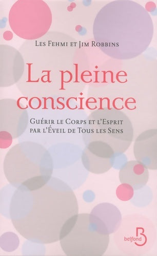 Livrenpoche : La Pleine Conscience : Guérir le corps et l'esprit par l'éveil de tous les sens - Les Fehmi - Livre