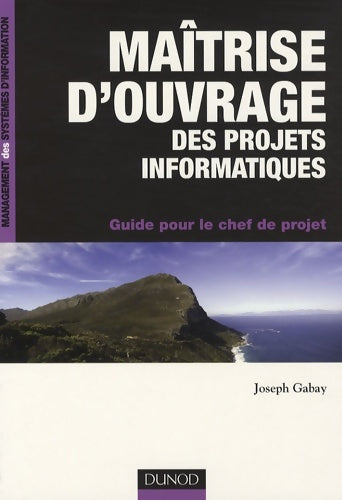 Livrenpoche : Maîtrise d'ouvrage des projets informatiques : Guide pour le chef de projet - Joseph Gabay - Livre