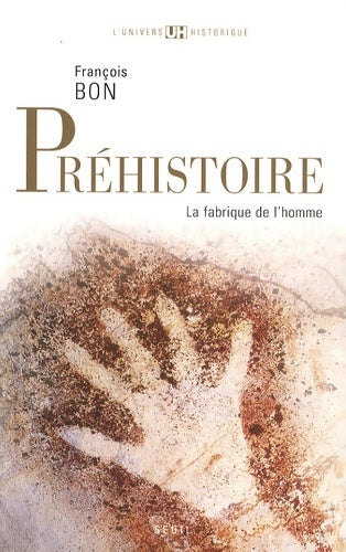 Livrenpoche : Préhistoire : La fabrique de l'homme - François Bon - Livre