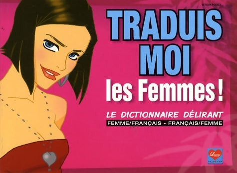 Livrenpoche : Traduis-moi les femmes ! : Le dictionnaire délirant femme/français - français/femme - Dikeuss - Livre