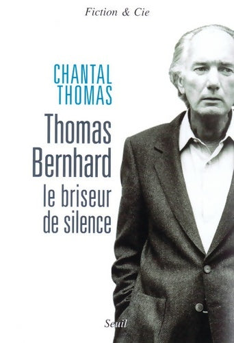 Livrenpoche : Thomas Bernhard. Le briseur de silence - Chantal Thomas - Livre