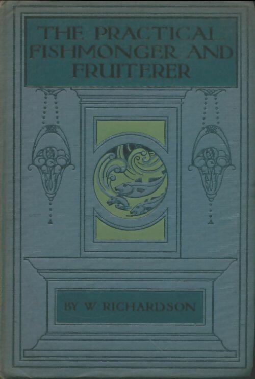 Livrenpoche : The pratical fishmonger and fruiterer Vol IV - W. Richardson - Livre