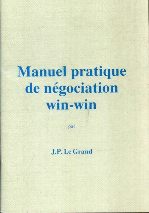 Livrenpoche : Manuel pratique de négociation win-win - J. P. Le Grand - Livre