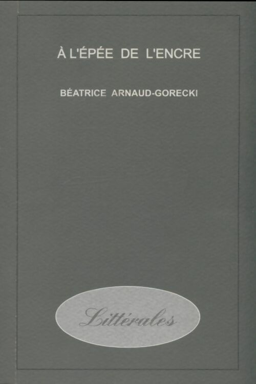 Livrenpoche : A l'épée de l'encre - Béatrice Arnaud-Gorecki - Livre