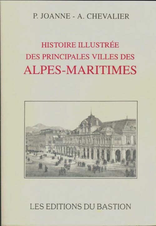 Livrenpoche : Histoire illustrée des pricipales villes des Alpes-Maritimes - P Joanne - Livre