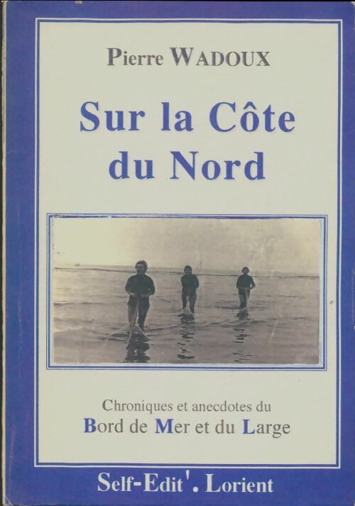 Livrenpoche : Sur la côte du nord. Chroniques et anecdotes du bord de mer et du large - Pierre Wadoux - Livre