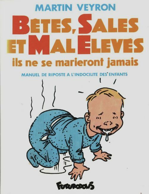 Livrenpoche : Bêtes sales et mal élevés : Ils ne se marieront jamais. Manuel de riposte à l'indocilité des enfants - Martin Veyron - Livre