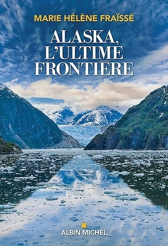 Livrenpoche : Alaska, l'ultime frontière - Marie-Hélène Fraïssé - Livre