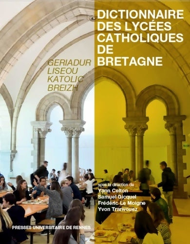 Livrenpoche : Dictionnaire des lycées catholiques de Bretagne : Geriadur liseou katolic Breizh. Histoire culture patrimoine - Yann Celton - Livre