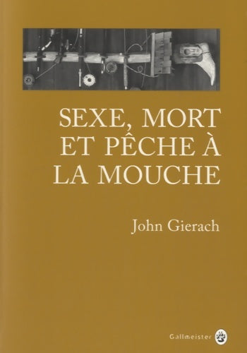 Livrenpoche : Sexe mort et pêche à la mouche - John Gierach - Livre