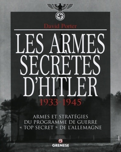 Livrenpoche : Les armes secrètes d'Hitler 1933-1945 - Armes et stratégies du programme de guerre top secret de l'Allemagne. - Porter David - Livre