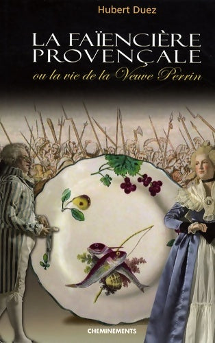 Livrenpoche : La faïencière provençale : Ou la vie de la Veuve Perrin - Hubert Duez - Livre