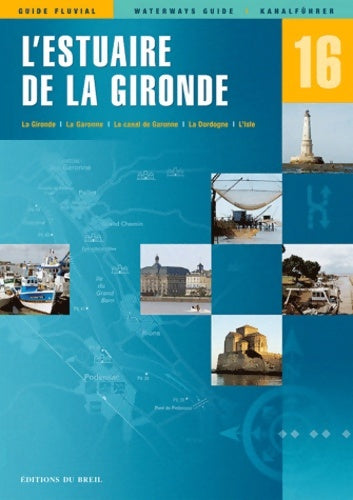 Livrenpoche : Guide fluvial No 16 : Estuaire De La Gironde. La Gironde la Garonne le canal de Garonne la Dordogne l'Isle - Editions Du Breil - Livre