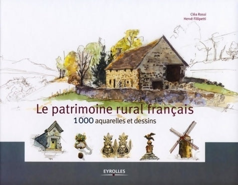 Livrenpoche : Le patrimoine rural français : 1000 aquarelles et dessins - Hervé Fillipetti - Livre