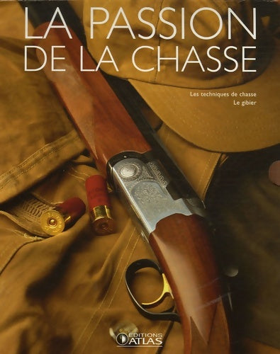 Livrenpoche : La passion de la chasse Coffret 2 volumes : La chasse ; Le gibier et les techniques de chasse - Atlas - Livre