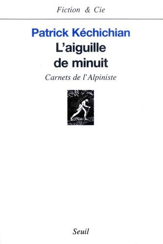 Livrenpoche : L'Aiguille de minuit : Carnets de l'alpiniste - Patrick Kéchichian - Livre