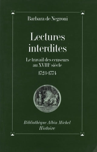 Livrenpoche : Lectures interdites : Le Travail des censeurs au XVIIIe siècle 1723-1774 - Barbara De Negroni - Livre