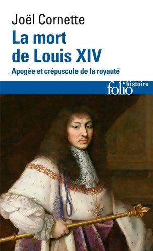 Livrenpoche : La mort de Louis XIV : Apogée et crépuscule de la royauté - Joël Cornette - Livre