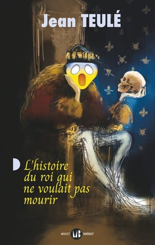 Livrenpoche : L'histoire du roi qui ne voulait pas mourir - Jean Teulé - Livre