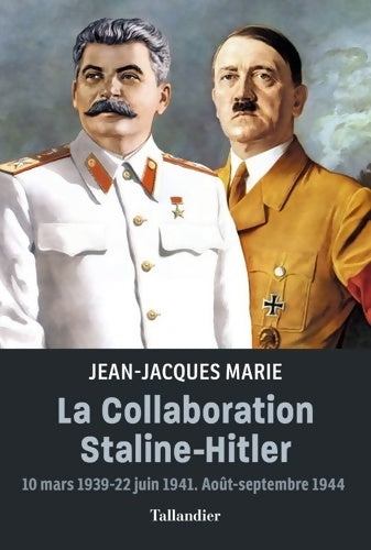 Livrenpoche : La collaboration Staline-Hitler : 10 mars 1939-22 juin 1941. Août-septembre 1944 - Jean-Jacques Marie - Livre