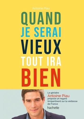 Livrenpoche : Quand je serai vieux tout ira bien - Dr Antoine Piau - Livre