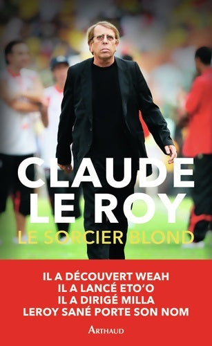 Livrenpoche : Le Sorcier blond : Un demi-siècle de football en Afrique et ailleurs - Claude Le Roy - Livre