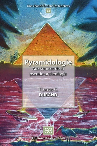Livrenpoche : Pyramidologie : Aux sources de la pseudo-archéologie - Thomas C. DURAND - Livre