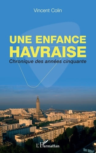 Livrenpoche : Une enfance havraise : Chronique des années cinquante - Vincent Colin - Livre