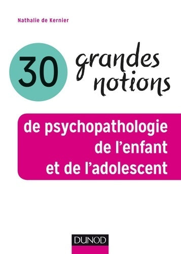 Livrenpoche : 30 grandes notions de psychopathologie de l'enfant et de l'adolescent - Nathalie De Kernier - Livre