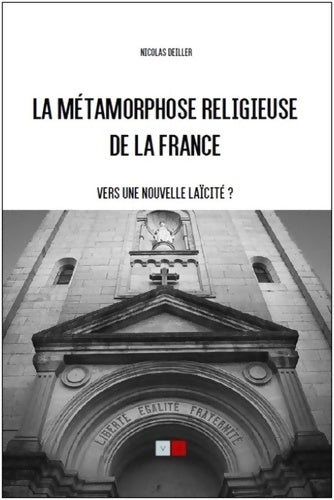 Livrenpoche : La métamorphose religieuse de la France : Vers une nouvelle laicité ? - Nicolas Deiller - Livre