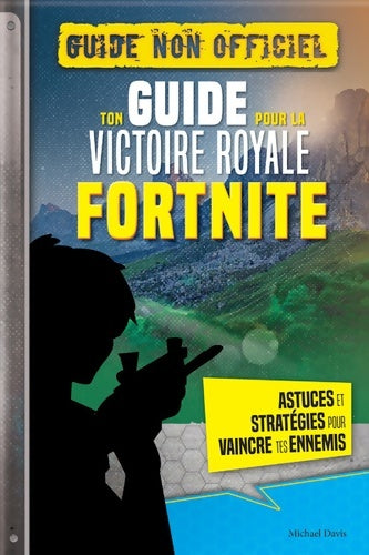 Livrenpoche : FORTNITE - Ton guide pour la Victoire Royale : - Michael Davis - Livre
