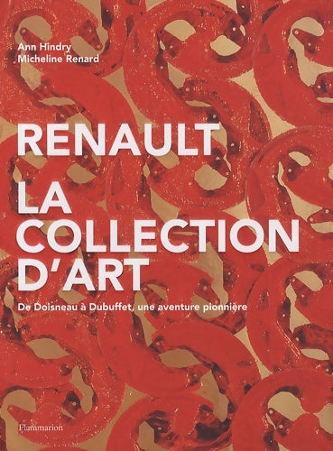 Livrenpoche : Renault la collection d'art : DE DOISNEAU A DUBUFFET UNE AVENTURE PIONNERE - Micheline Renard - Livre