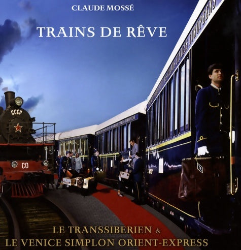 Livrenpoche : Trains de rêve : Le Transibérien et le Venice Simplon Orient-Express - Claude Mossé - Livre